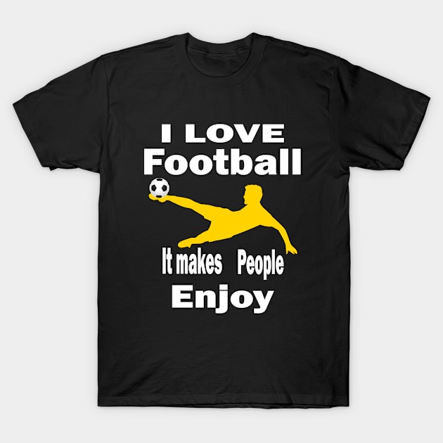 I love football, It makes people enjoy T-Shirt by Emma-shopping